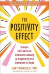 The Positivity Effect - Simple CBT Skills to Transform Anxiety and Negativity into Optimism and Hope