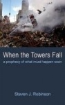 When the Towers Fall - A Prophecy of What Must Happen Soon
