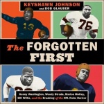 The Forgotten First Lib/E - Kenny Washington, Woody Strode, Marion Motley, Bill Willis, and the Breaking of the NFL Color Barrie