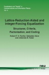 Lattice-Reduction-Aided and Integer-Forcing Equalization - Structures, Criteria, Factorization, and Coding