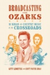 Broadcasting the Ozarks - Si Siman and Country Music at the Crossroads
