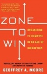 Zone to Win - Organizing to Compete in an Age of Disruption