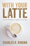 With Your Latte - A Little Wisdom to Lighten Your Way