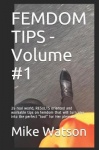 FEMDOM TIPS - Volume #1 - 25 real world, RESULTS oriented and workable tips on femdom that will turn you into the perfect tool f