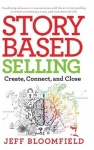 Story Based Selling - Create, Connect, and Close
