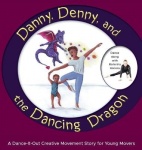 Danny, Denny, and the Dancing Dragon - A Dance-It-Out Creative Movement Story for Young Movers