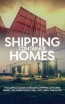 Shipping Container Homes - The complete guide to building shipping container homes, including plans, FAQS, cool ideas, and more!