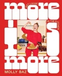 More Is More - Get Loose in the Kitchen: A Cookbook