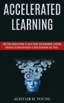 Accelerated Learning - Self Help Guide on How to Learn Faster and Remember Anything (Advanced Learning Strategies to Boost Brain