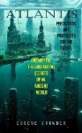 Atlantis - Predictions and Prophecies for the Future (Unearthing the Enchanting Secrets of an Ancient World)