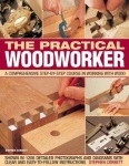Practical Woodworker - A comprehensive course in working with wood, shown in 1200 detailed step-by-step photographs and diagrams