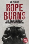Rope Burns - One Man's Reluctant Obsession with Boxing