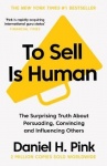 To Sell Is Human - The Surprising Truth About Persuading, Convincing, and Influencing Others