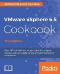 VMware vSphere 6.5 Cookbook - Over 140 task-oriented recipes to install, configure, manage, and orchestrate various VMware vSphe
