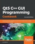 Qt5 C++ GUI Programming Cookbook - Practical recipes for building cross-platform GUI applications, widgets, and animations with 