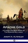 Apache Gold - A Classic Old West Story of The Strange Southwest