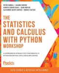 The Statistics and Calculus with Python Workshop - A comprehensive introduction to mathematics in Python for artificial intellig