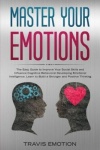 Master Your Emotions - The Easy Guide to Improve Your Social Skills and Influence Cognitive Behavioral Developing Emotional Inte
