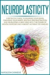 Neuroplasticity - A Definitive Guide to Rewiring Your Brain, Changing Your Habits, Beating Procrastination, and Developing a New