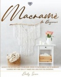 Macrame For Beginners - An Easy Step-By-Step Guide to Macrame. Projects for Beginners and Intermediate Learners with High-Qualit