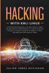Hacking with Kali Linux - A Step by Step Guide with Tips and Tricks to Help You Become an Expert Hacker, to Create Your Key Logg