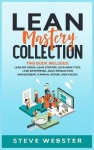 Lean Mastery Collection - This book includes: Lean Six Sigma, Lean Startup, Lean Analytics, Lean Enterprise, Agile Project Manag