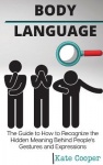 Body Language - The Guide to How to Recognize the Hidden Meaning Behind People's Gestures and ExpressionsPeople's Gestures and E