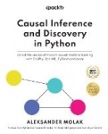 Causal Inference and Discovery in Python - Unlock the secrets of modern causal machine learning with DoWhy, EconML, PyTorch and 