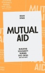 Mutual Aid - Building Solidarity During This Crisis (and the Next)