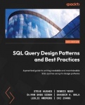 SQL Query Design Patterns and Best Practices - A practical guide to writing readable and maintainable SQL queries using its desi