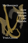 Mythocracy - How Stories Shape Our Worlds