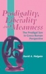 Prodigality, Liberality and Meanness - The Prodigal Son in Graeco-Roman Perspective