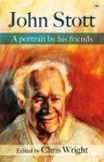 John Stott - A Portrait By His Friends