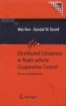 Distributed Consensus in Multi-vehicle Cooperative Control - Theory and Applications