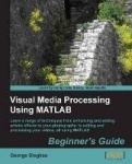 Visual Media Processing Using Matlab Beginner's Guide
