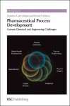 Pharmaceutical Process Development - Current Chemical and Engineering Challenges