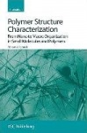 Polymer Structure Characterization - From Nano to Macro Organization in Small Molecules and Polymers