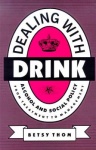 Dealing with Drink - Alcohol and Social Policy in Contemporary England