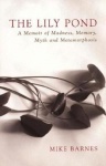 The Lily Pond - A Memoir of Madness, Memory, Myth and Metamorphosis