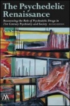 The Psychedelic Renaissance - Reassessing the Role of Psychedelic Drugs in 21st Century Psychiatry and Society