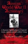 Russian World War II Dictionary - A Russian-English Glossary of Special Terms, Expressions, and Soldiers' Slang