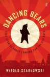 Dancing Bears - True Stories about Longing for the Old Days