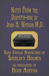 Notes from the Dispatch-Box of John H. Watson M.D. - Some Untold Adventures of Sherlock Holmes
