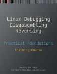 Practical Foundations of Linux Debugging, Disassembling, Reversing: Training Course