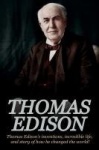Thomas Edison - Thomas Edison's Inventions, Incredible Life, and Story of How He Changed the World