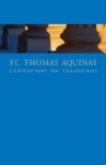 St. Thomas Aquinas Commentary on Colossians - Commentary by St. Thomas Aquinas on the Epistle to the Colossians