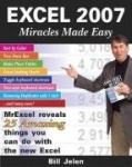 Excel 2007 Miracles Made Easy - Mr. Excel Reveals 25 Amazing Things You Can Do with the New Excel
