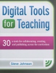 Digital Tools for Teaching: 30 E-Tools for Collaborating, Creating, and Publishing Across the Curriculum - 30 E-Tools for Collab