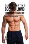 Das ultimative Bodybuilding-Trainingsprogramm - Steiger deine Muskelmasse in 30 Tagen oder weniger ohne Anabolika, Steroide, Kre