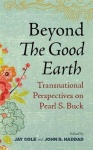 Beyond the Good Earth - Transnational Perspectives on Pearl S. Buck